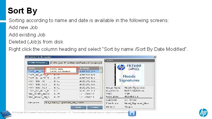 Sort By Sorting according to name and date is available in the following screens: