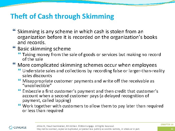 Theft of Cash through Skimming } Skimming is any scheme in which cash is
