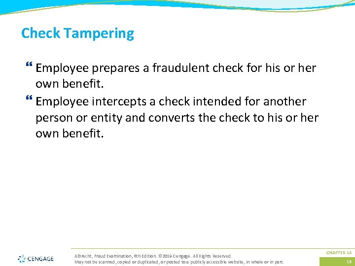 Check Tampering } Employee prepares a fraudulent check for his or her own benefit.