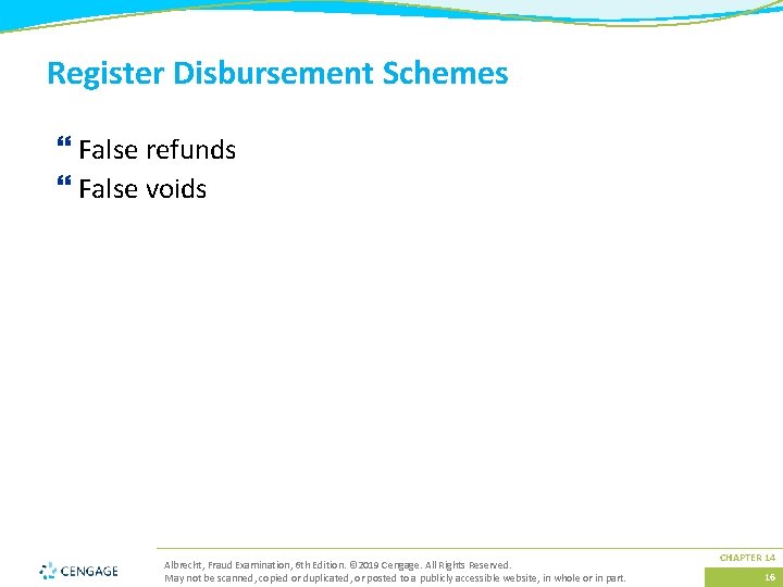 Register Disbursement Schemes } False refunds } False voids Albrecht, Fraud Examination, 6 th