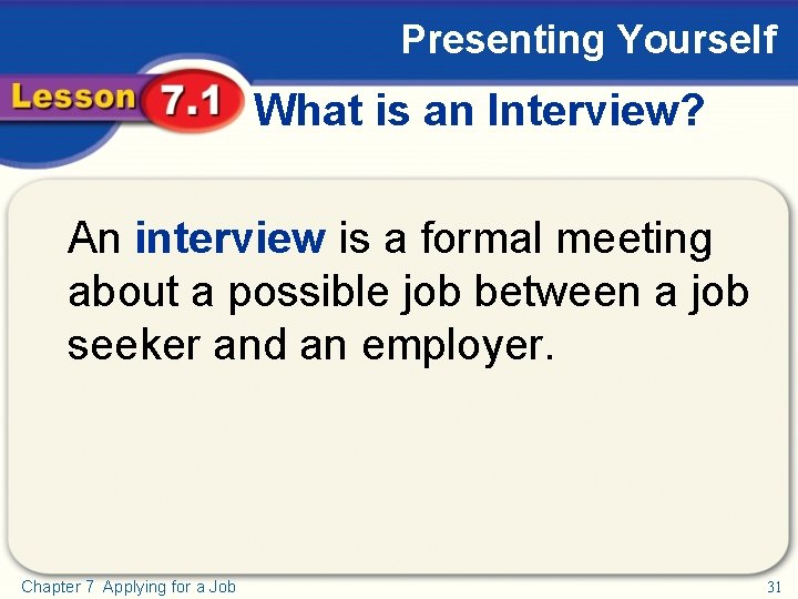 Presenting Yourself What is an Interview? An interview is a formal meeting about a