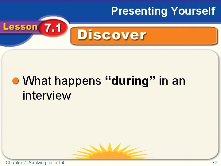 Presenting Yourself Discover What happens “during” in an interview Chapter 7 Applying for a