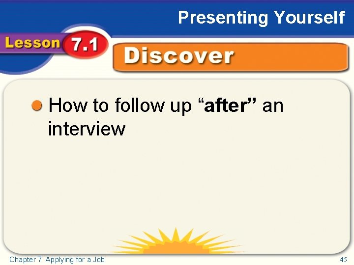 Presenting Yourself Discover How to follow up “after” an interview Chapter 7 Applying for