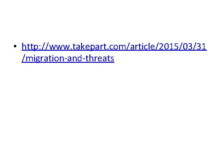  • http: //www. takepart. com/article/2015/03/31 /migration-and-threats 