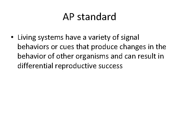 AP standard • Living systems have a variety of signal behaviors or cues that