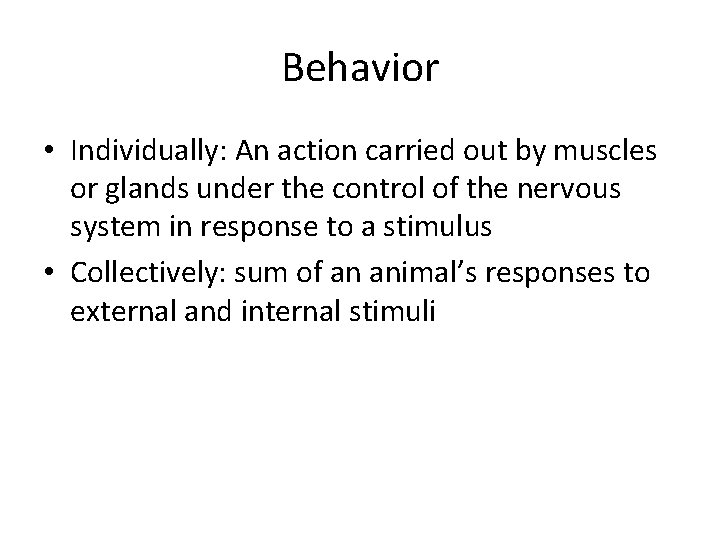 Behavior • Individually: An action carried out by muscles or glands under the control