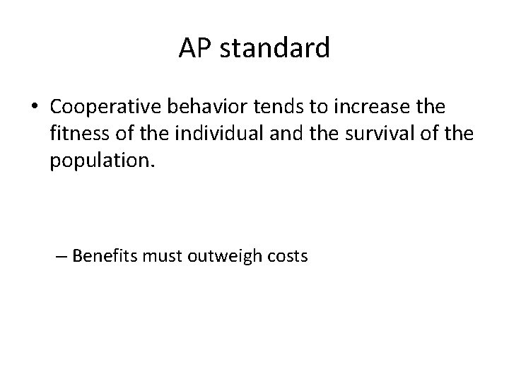 AP standard • Cooperative behavior tends to increase the fitness of the individual and