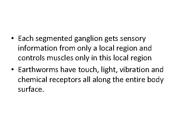  • Each segmented ganglion gets sensory information from only a local region and