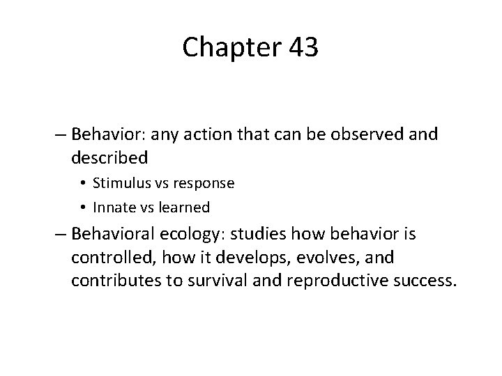 Chapter 43 – Behavior: any action that can be observed and described • Stimulus