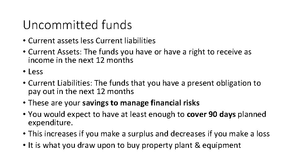 Uncommitted funds • Current assets less Current liabilities • Current Assets: The funds you