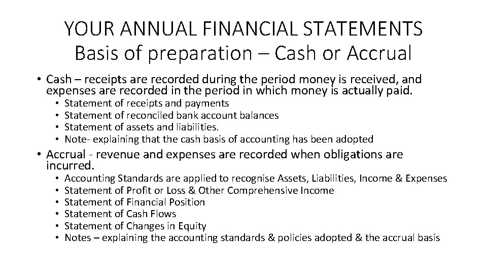 YOUR ANNUAL FINANCIAL STATEMENTS Basis of preparation – Cash or Accrual • Cash –