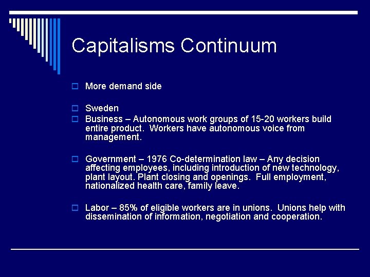 Capitalisms Continuum o More demand side o Sweden o Business – Autonomous work groups