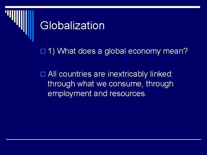 Globalization o 1) What does a global economy mean? o All countries are inextricably