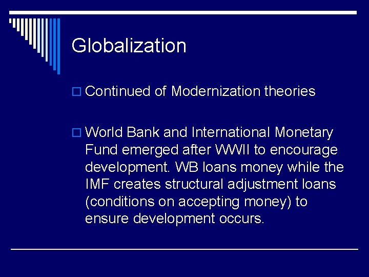 Globalization o Continued of Modernization theories o World Bank and International Monetary Fund emerged