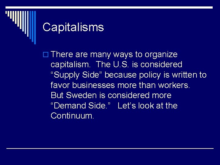 Capitalisms o There are many ways to organize capitalism. The U. S. is considered