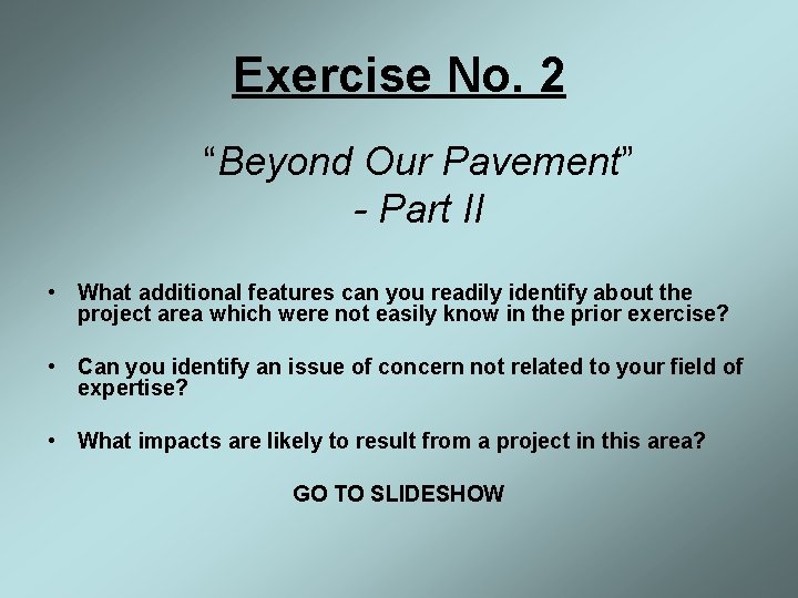 Exercise No. 2 “Beyond Our Pavement” - Part II • What additional features can