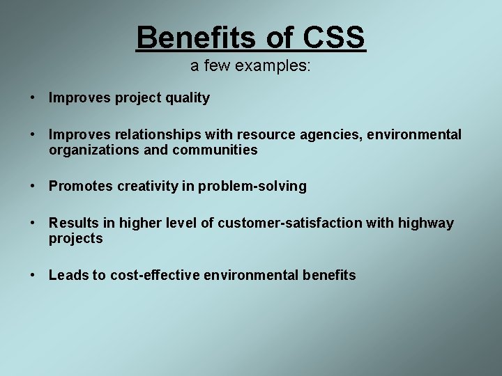 Benefits of CSS a few examples: • Improves project quality • Improves relationships with
