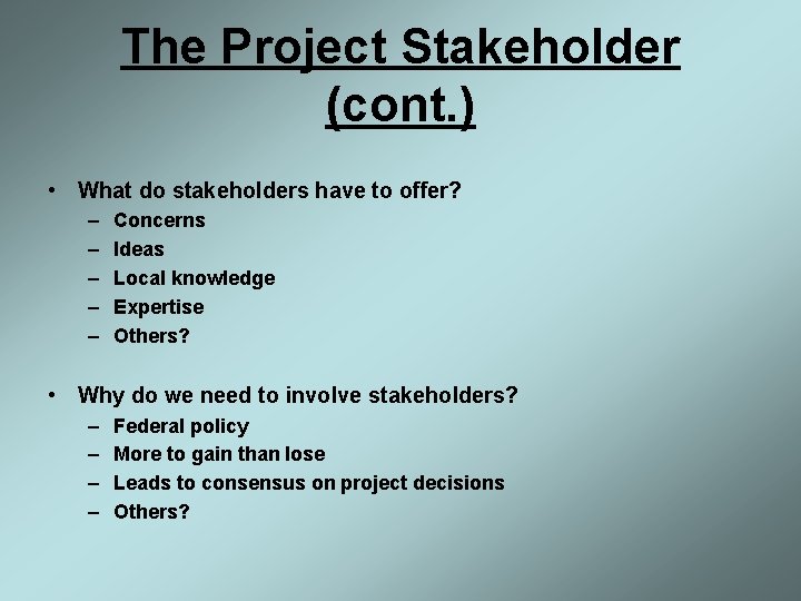 The Project Stakeholder (cont. ) • What do stakeholders have to offer? – –