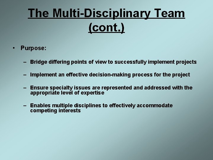 The Multi-Disciplinary Team (cont. ) • Purpose: – Bridge differing points of view to