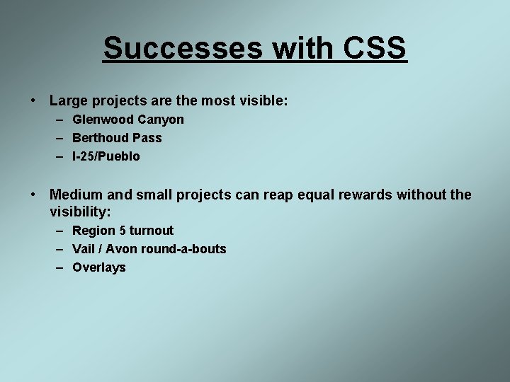 Successes with CSS • Large projects are the most visible: – Glenwood Canyon –