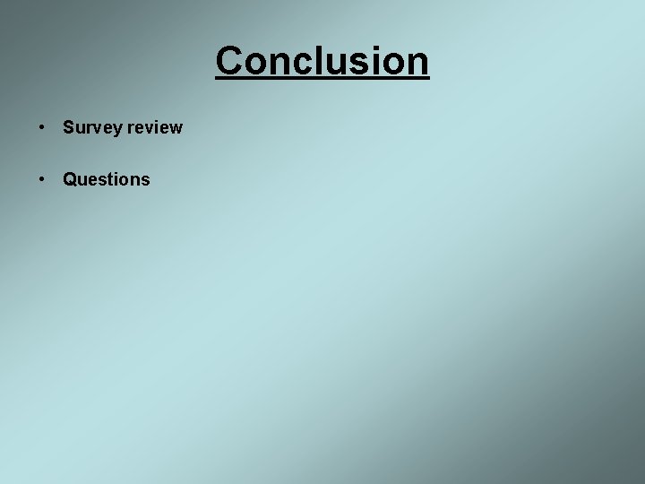 Conclusion • Survey review • Questions 