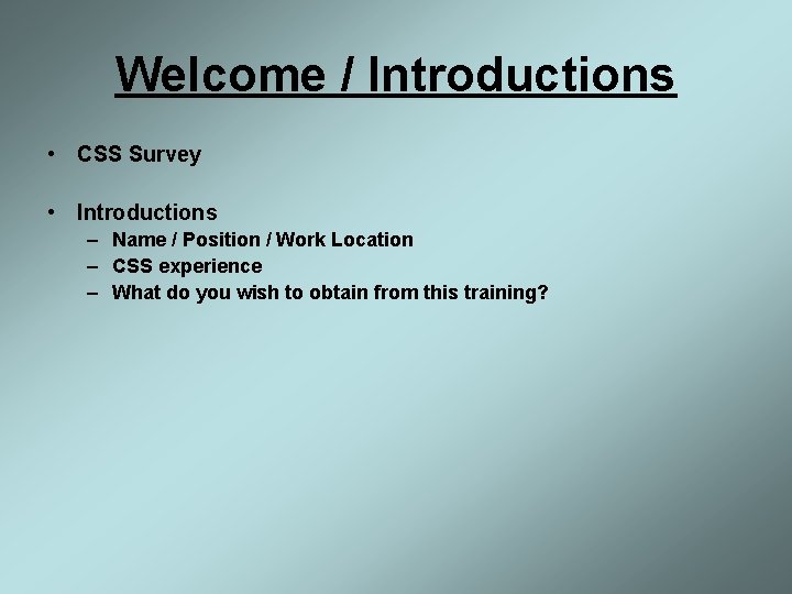 Welcome / Introductions • CSS Survey • Introductions – Name / Position / Work