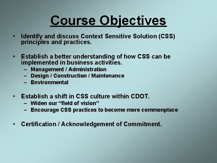 Course Objectives • Identify and discuss Context Sensitive Solution (CSS) principles and practices. •