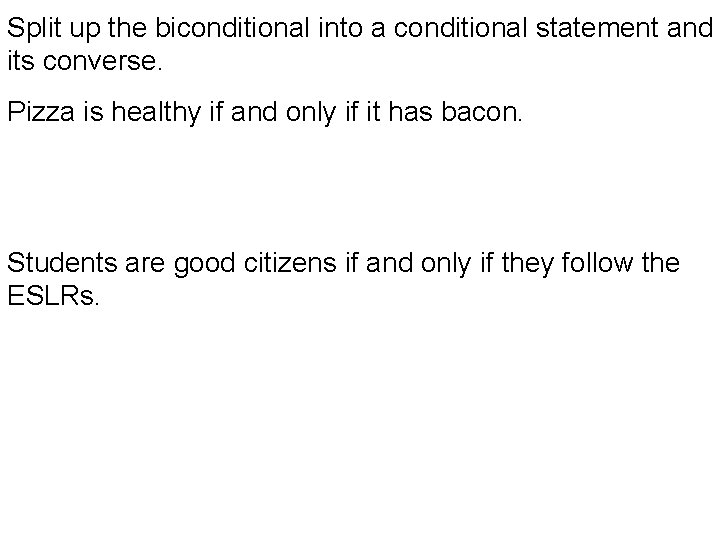 Split up the biconditional into a conditional statement and its converse. Pizza is healthy