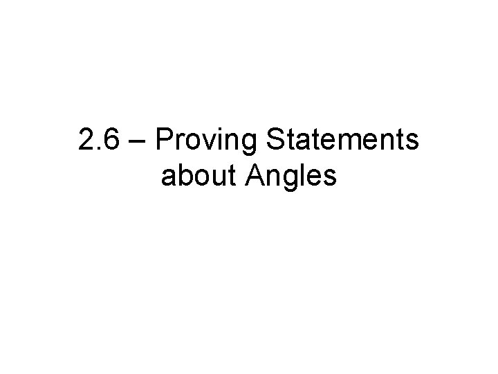 2. 6 – Proving Statements about Angles 
