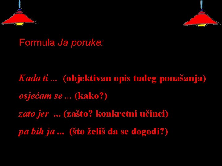 Formula Ja poruke: Kada ti. . . (objektivan opis tuđeg ponašanja) osjećam se. .