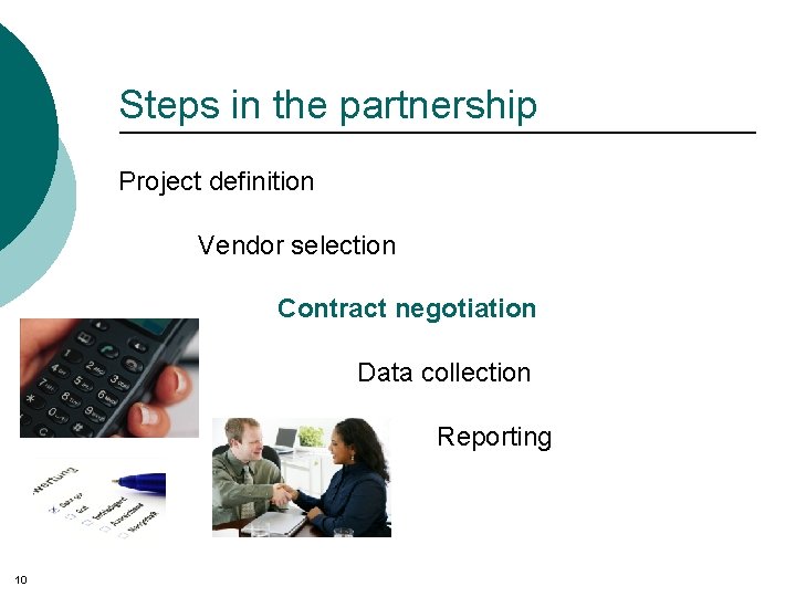 Steps in the partnership Project definition Vendor selection Contract negotiation Data collection Reporting 10