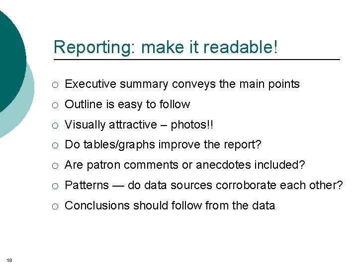 Reporting: make it readable! o Executive summary conveys the main points o Outline is