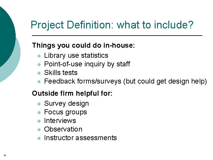 Project Definition: what to include? Things you could do in-house: l Library use statistics