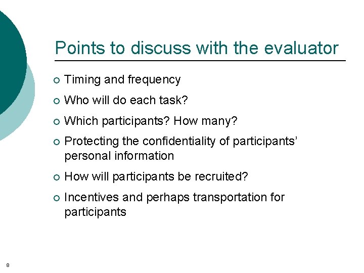 Points to discuss with the evaluator 8 ¡ Timing and frequency ¡ Who will
