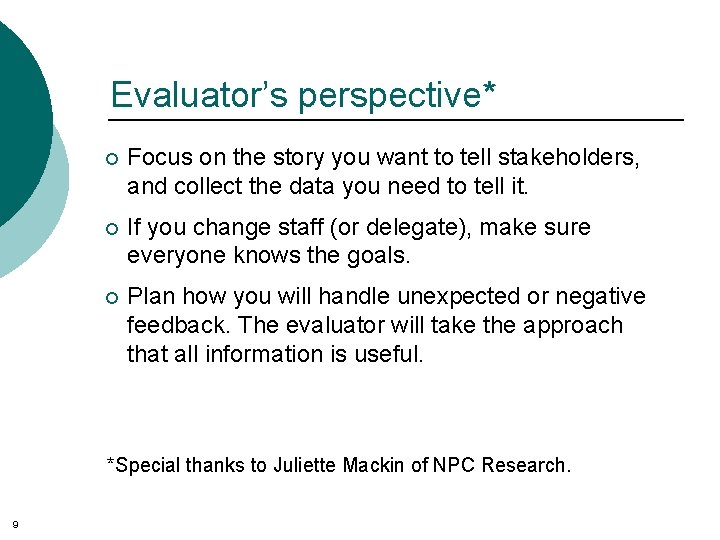 Evaluator’s perspective* ¡ Focus on the story you want to tell stakeholders, and collect