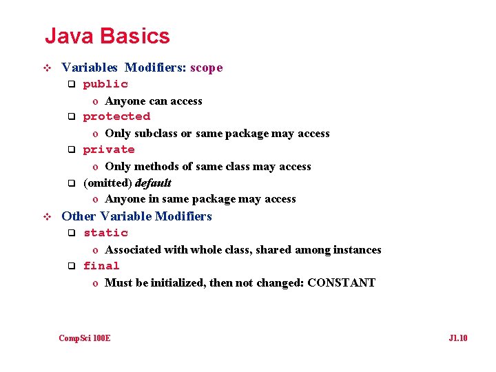 Java Basics v Variables Modifiers: scope q q v public o Anyone can access
