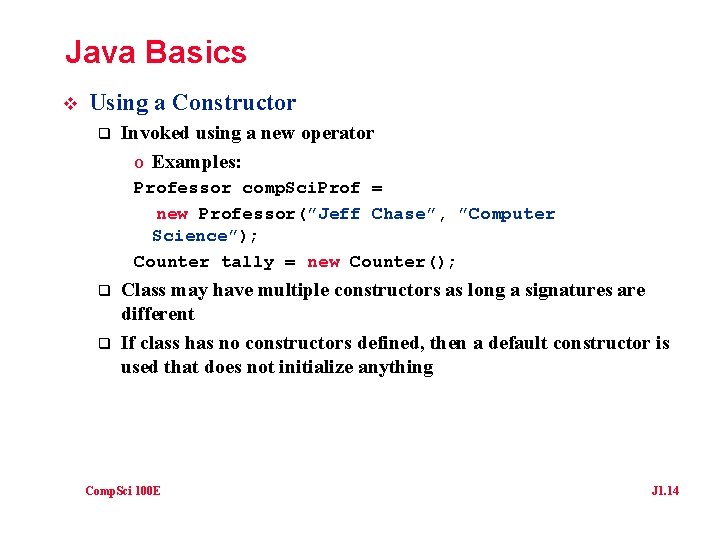 Java Basics v Using a Constructor q Invoked using a new operator o Examples: