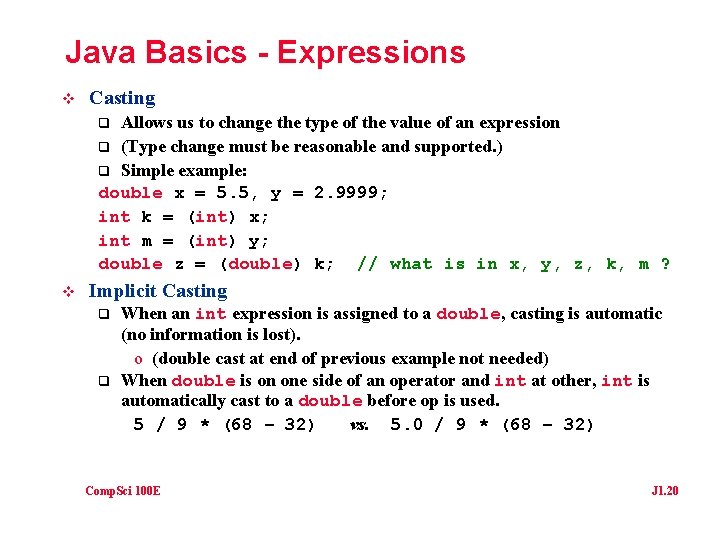 Java Basics - Expressions v Casting Allows us to change the type of the