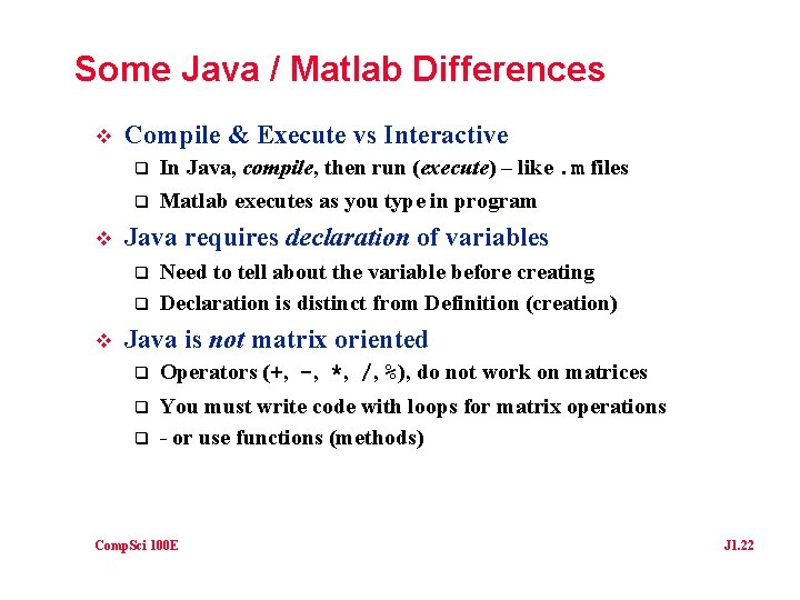 Some Java / Matlab Differences v v Compile & Execute vs Interactive q In