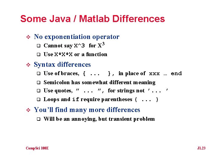 Some Java / Matlab Differences v No exponentiation operator q q v Syntax differences