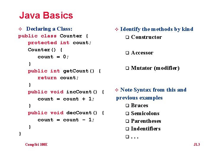 Java Basics v Declaring a Class: public class Counter { protected int count; Counter()