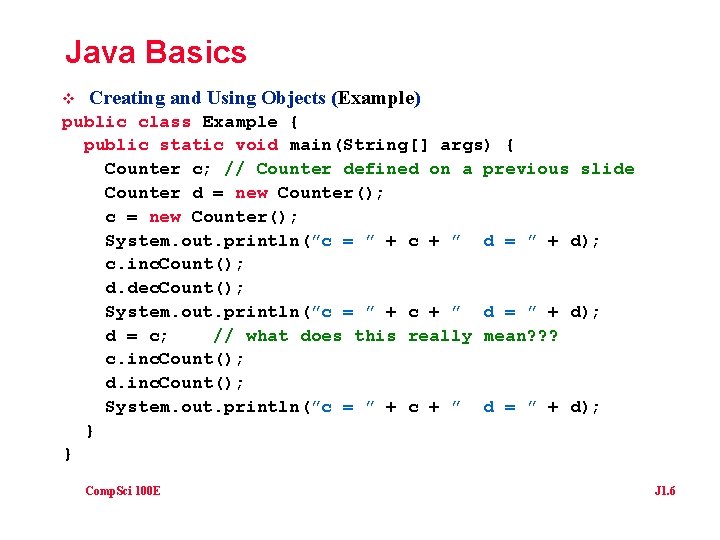 Java Basics v Creating and Using Objects (Example) public class Example { public static