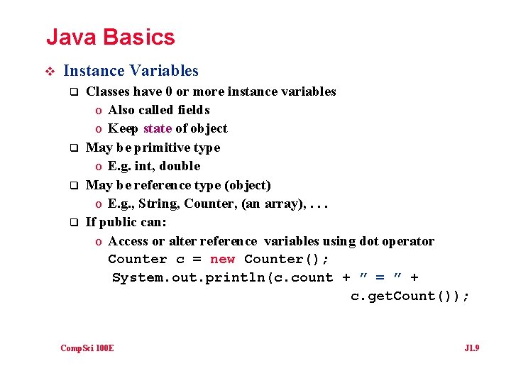 Java Basics v Instance Variables q q Classes have 0 or more instance variables