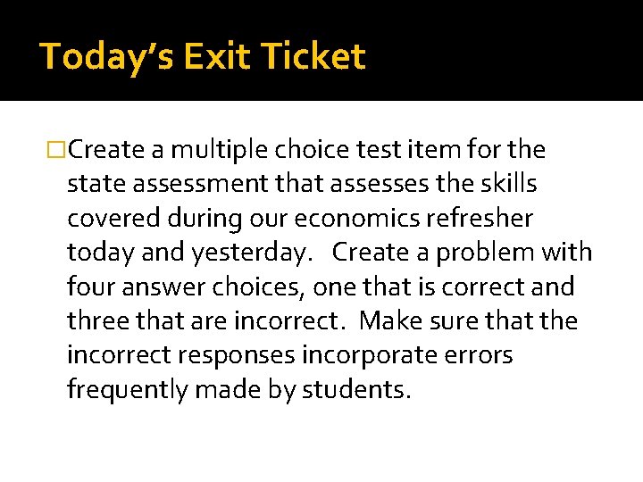 Today’s Exit Ticket �Create a multiple choice test item for the state assessment that