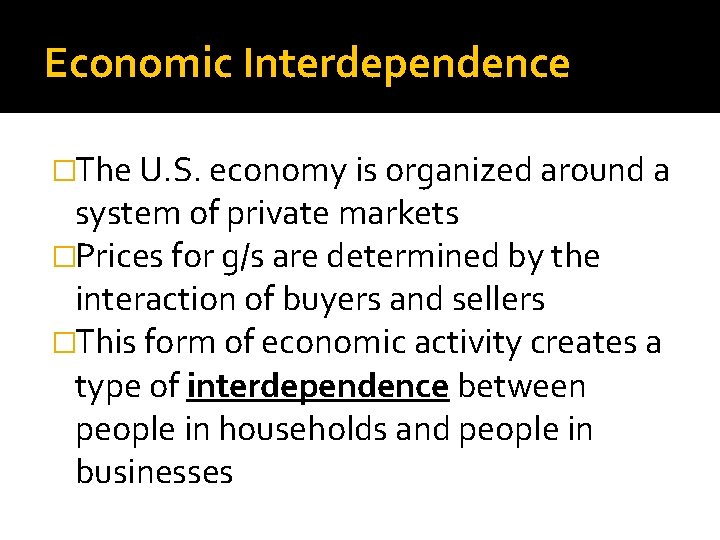 Economic Interdependence �The U. S. economy is organized around a system of private markets