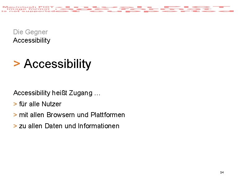 Die Gegner Accessibility > Accessibility heißt Zugang … > für alle Nutzer > mit