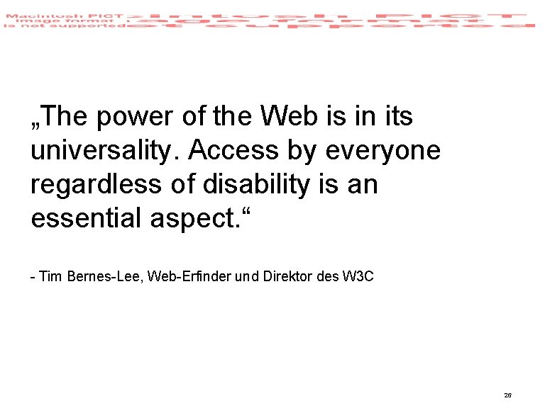 „The power of the Web is in its universality. Access by everyone regardless of