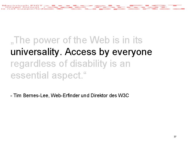 „The power of the Web is in its universality. Access by everyone regardless of