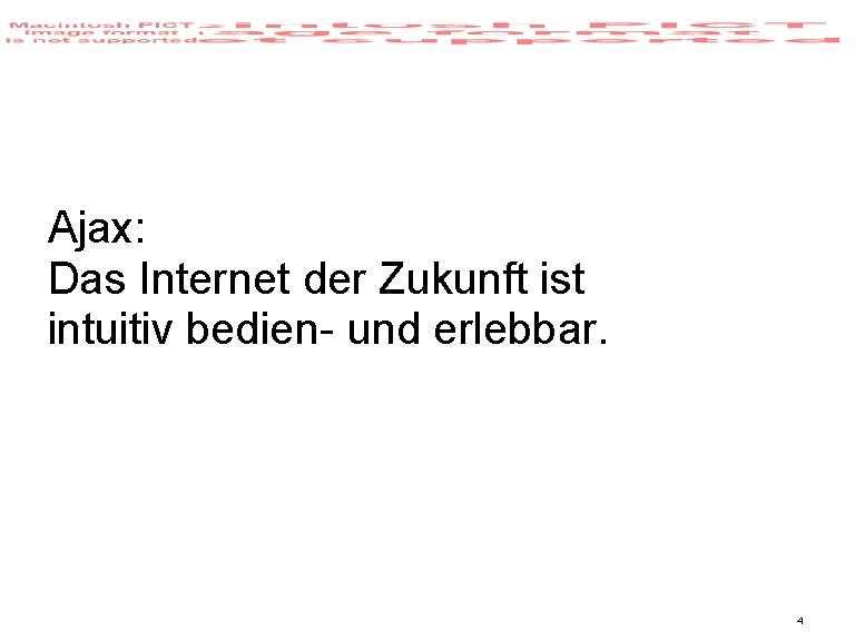 Ajax: Das Internet der Zukunft ist intuitiv bedien- und erlebbar. 4 