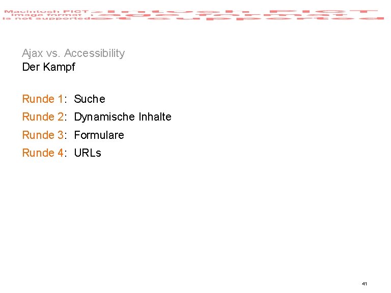 Ajax vs. Accessibility Der Kampf Runde 1: Suche Runde 2: Dynamische Inhalte Runde 3: